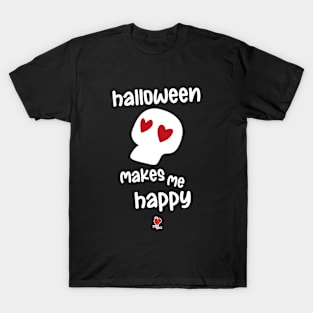 Halloween makes me happy T-Shirt